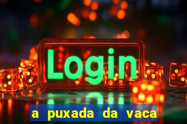 a puxada da vaca do jogo do bicho